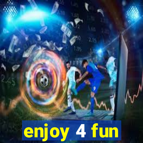 enjoy 4 fun